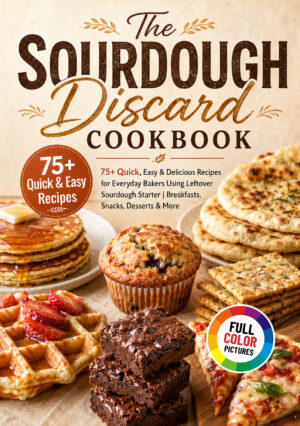 The Sourdough Discard Cookbook